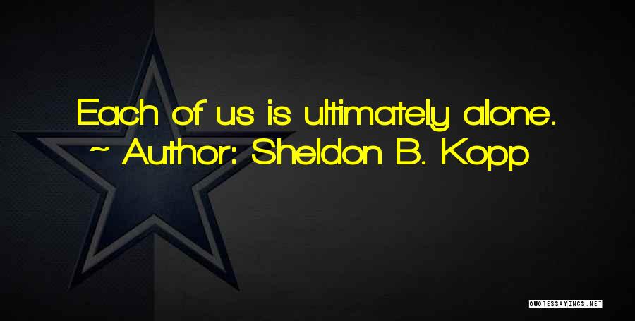 Kopp Quotes By Sheldon B. Kopp