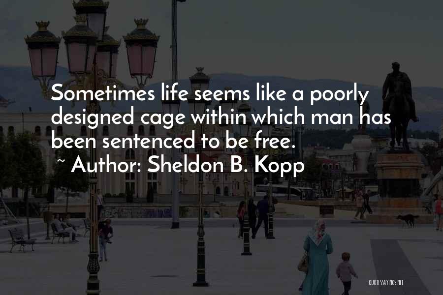 Kopp Quotes By Sheldon B. Kopp