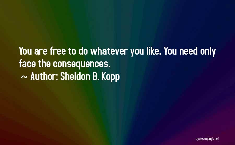 Kopp Quotes By Sheldon B. Kopp