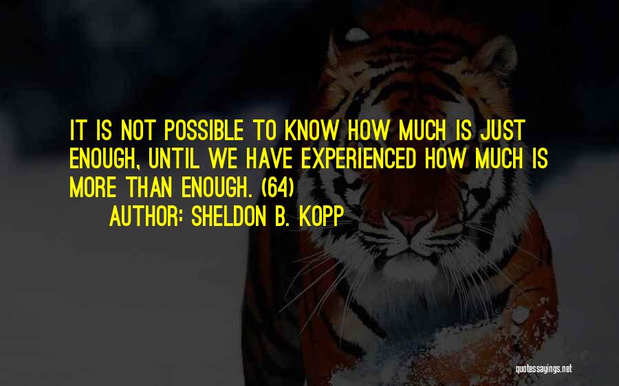 Kopp Quotes By Sheldon B. Kopp