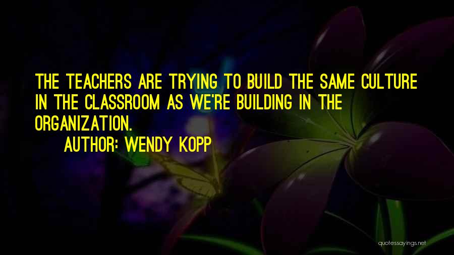 Kopp Quotes By Wendy Kopp