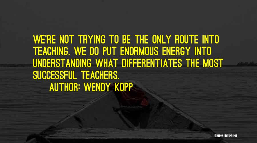 Kopp Quotes By Wendy Kopp