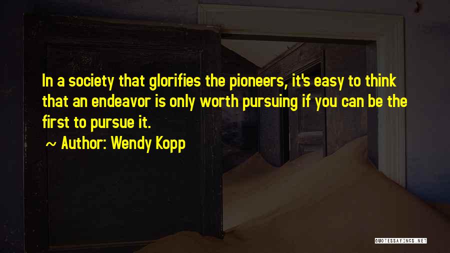 Kopp Quotes By Wendy Kopp