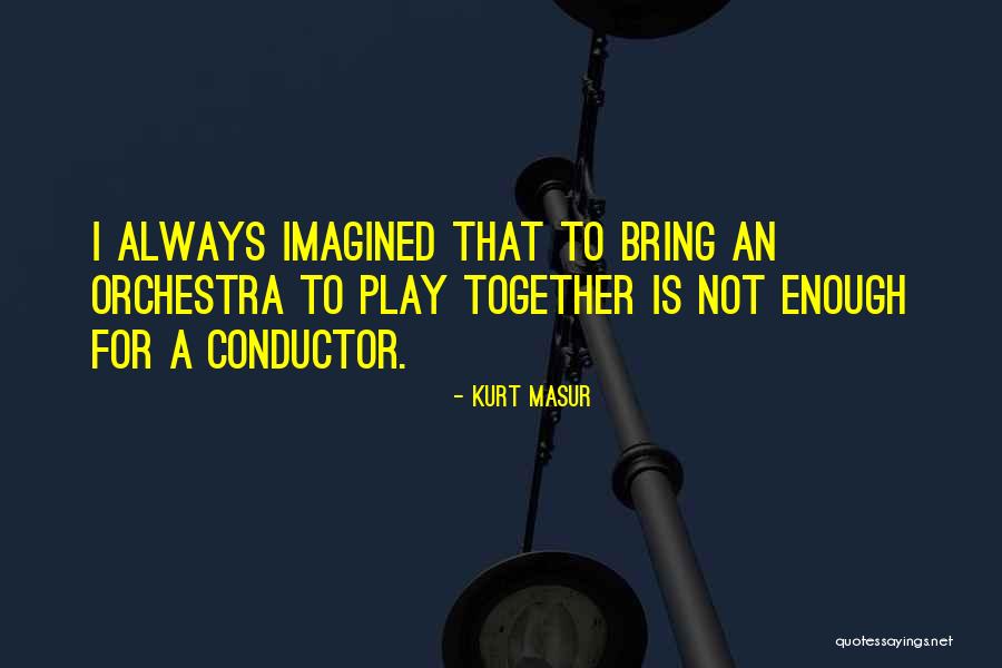 Korbel Winery Quotes By Kurt Masur Korbel Winery Quotes By Kurt Masur