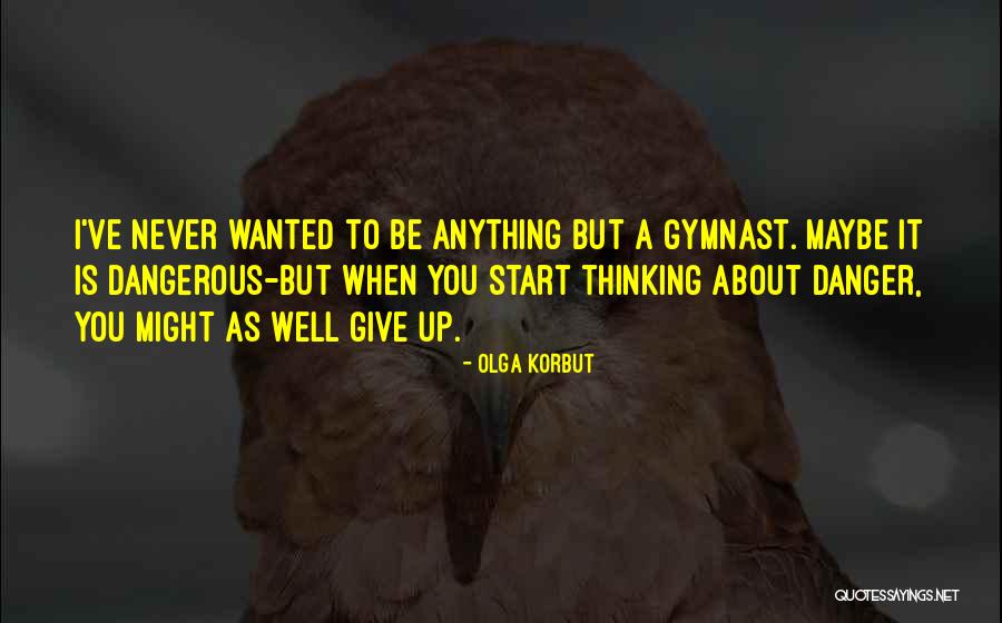 Korbut Quotes By Olga Korbut Korbut Quotes By Olga Korbut