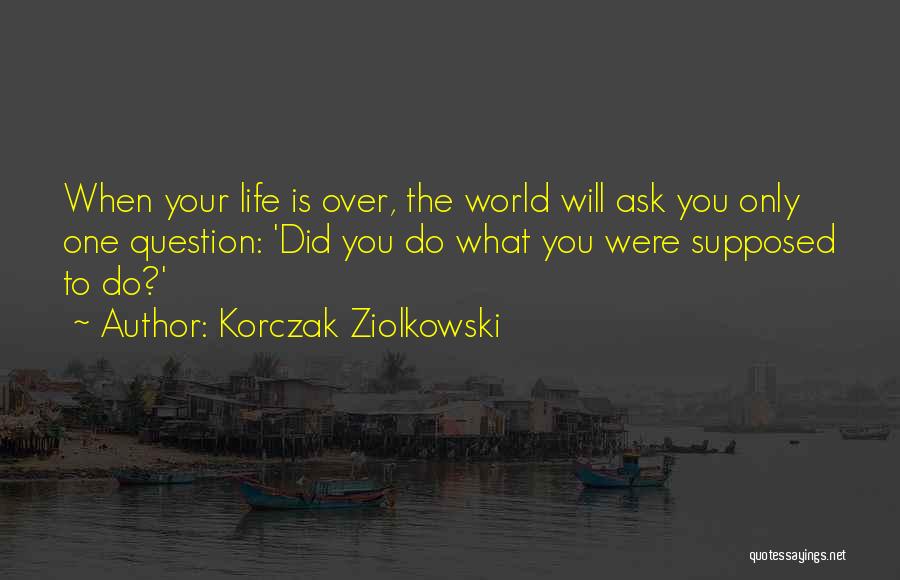 Korczak Ziolkowski Quotes 2240794