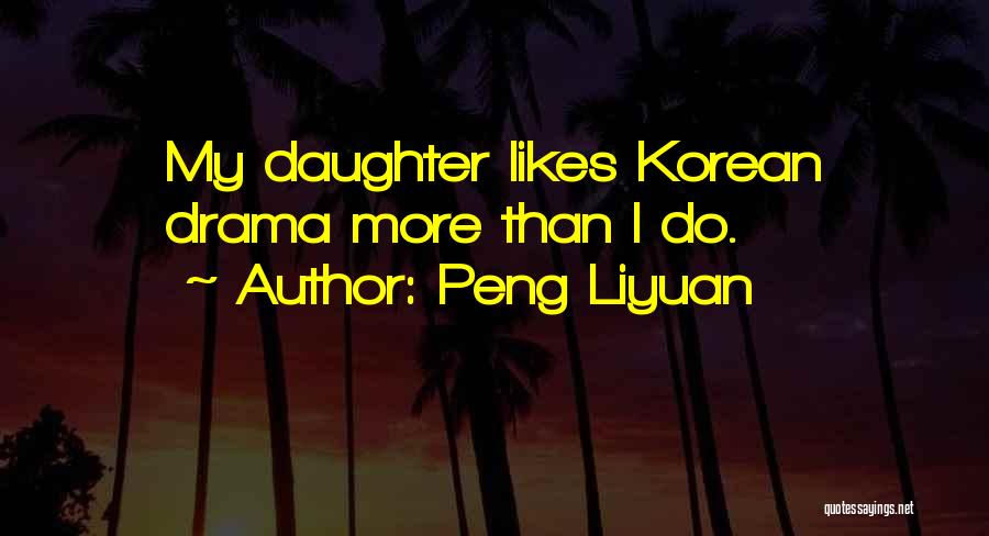 Korean Drama Quotes By Peng Liyuan