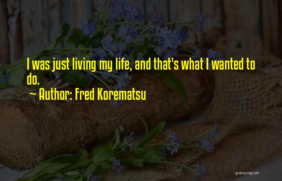 Korematsu Quotes By Fred Korematsu