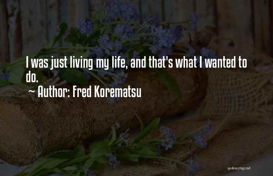 Korematsu V Us Quotes By Fred Korematsu