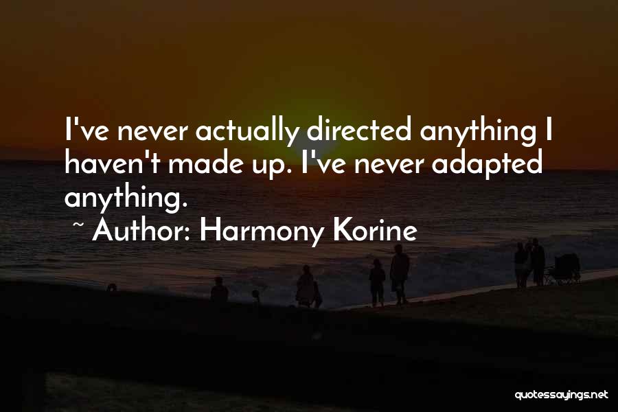 Korine Quotes By Harmony Korine