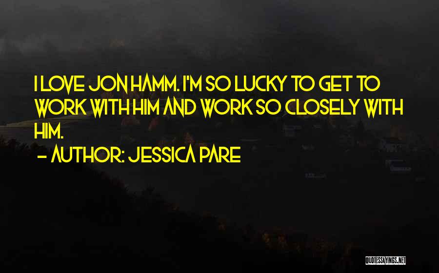 Koroma Arak Quotes By Jessica Pare