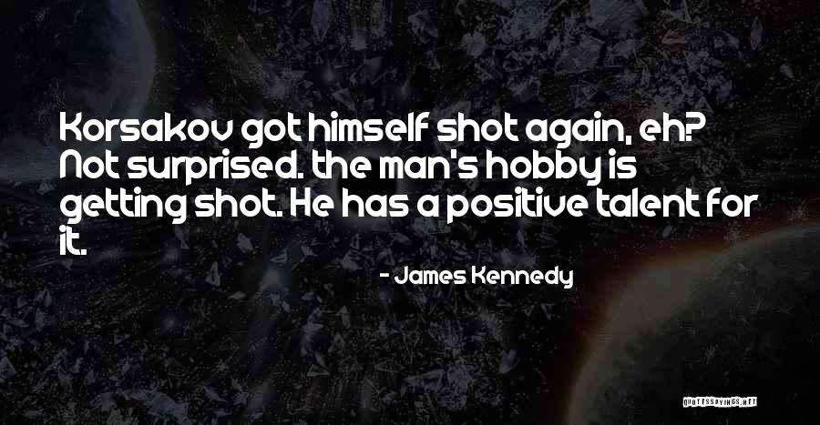 Korsakov Quotes By James Kennedy