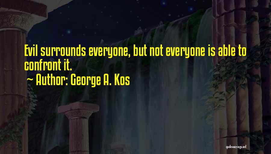 Kos-mos Quotes By George A. Kos