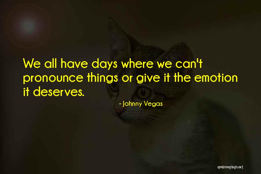 Kosicek Quotes By Johnny Vegas Kosicek Quotes By Johnny Vegas