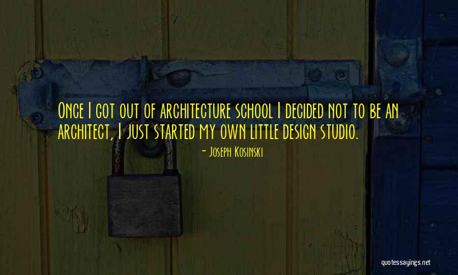 Kosinski Architecture Quotes By Joseph Kosinski Kosinski Architecture Quotes By Joseph Kosinski