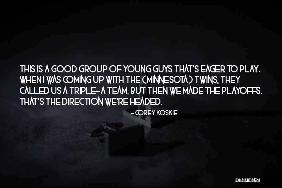 Koskie Twins Quotes By Corey Koskie Koskie Twins Quotes By Corey Koskie