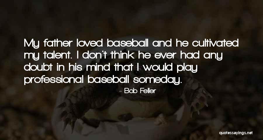 Kosmatka Ted Quotes By Bob Feller Kosmatka Ted Quotes By Bob Feller