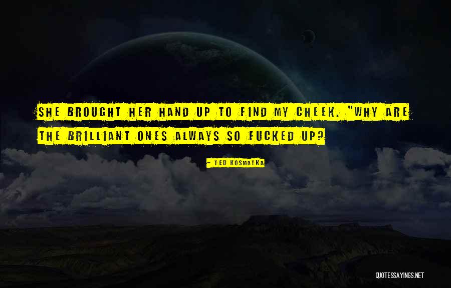 Kosmatka Ted Quotes By Ted Kosmatka Kosmatka Ted Quotes By Ted Kosmatka