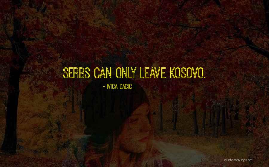 Kosovo Quotes By Ivica Dacic Kosovo Quotes By Ivica Dacic
