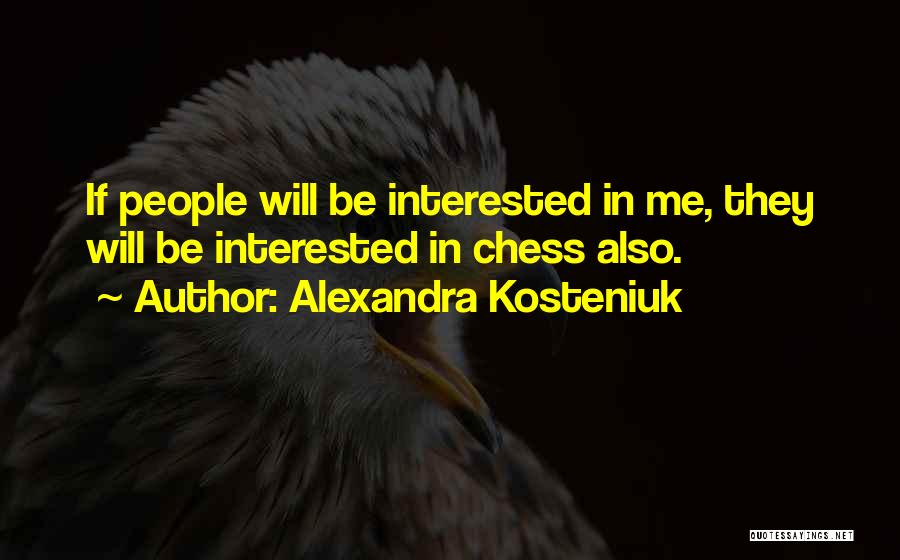 Kosteniuk Chess Quotes By Alexandra Kosteniuk