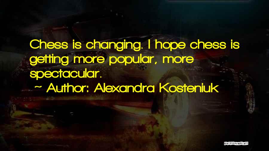 Kosteniuk Chess Quotes By Alexandra Kosteniuk