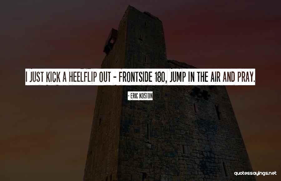 Koston 1 Quotes By Eric Koston Koston 1 Quotes By Eric Koston