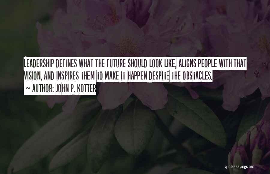 Kotter Vision Quotes By John P. Kotter