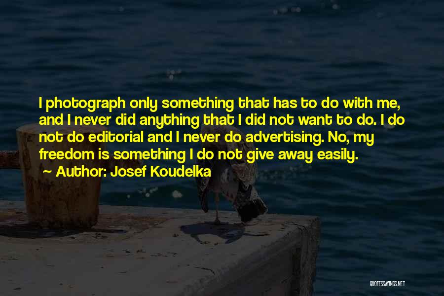 Koudelka Quotes By Josef Koudelka