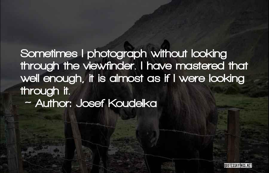 Koudelka Quotes By Josef Koudelka