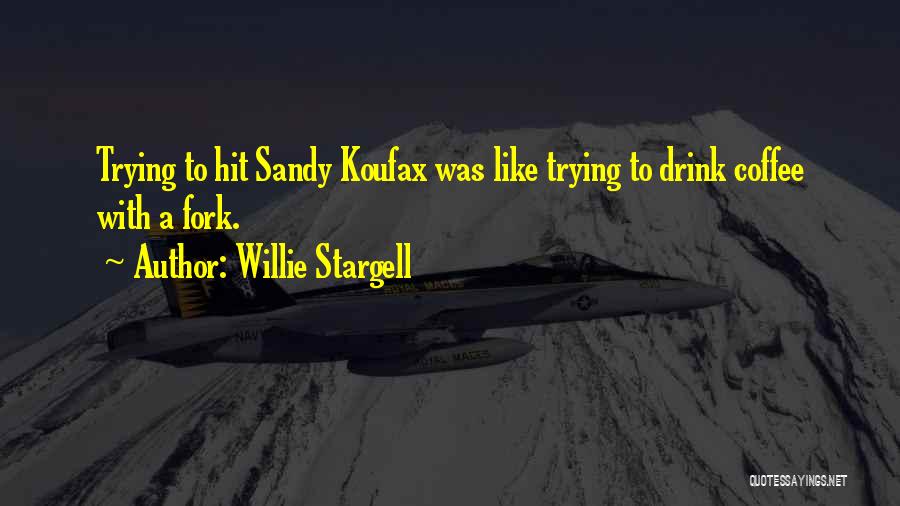 Koufax Quotes By Willie Stargell