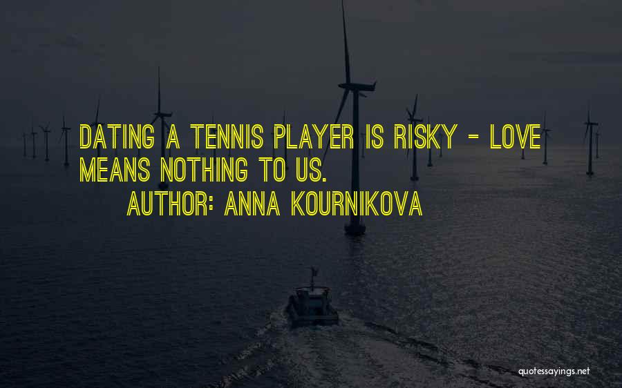 Kournikova Quotes By Anna Kournikova