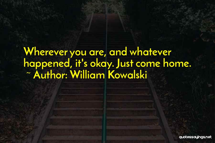 Kowalski Quotes By William Kowalski