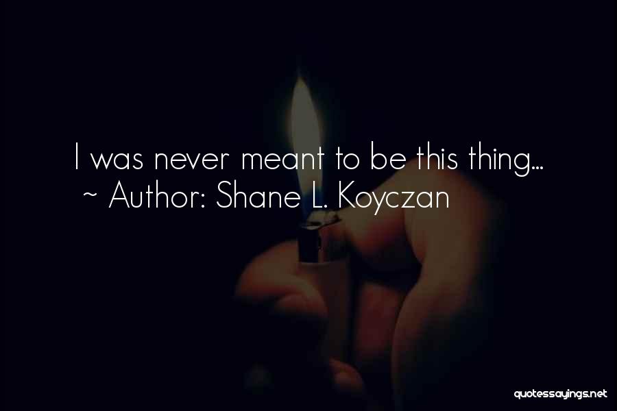 Koyczan Quotes By Shane L. Koyczan