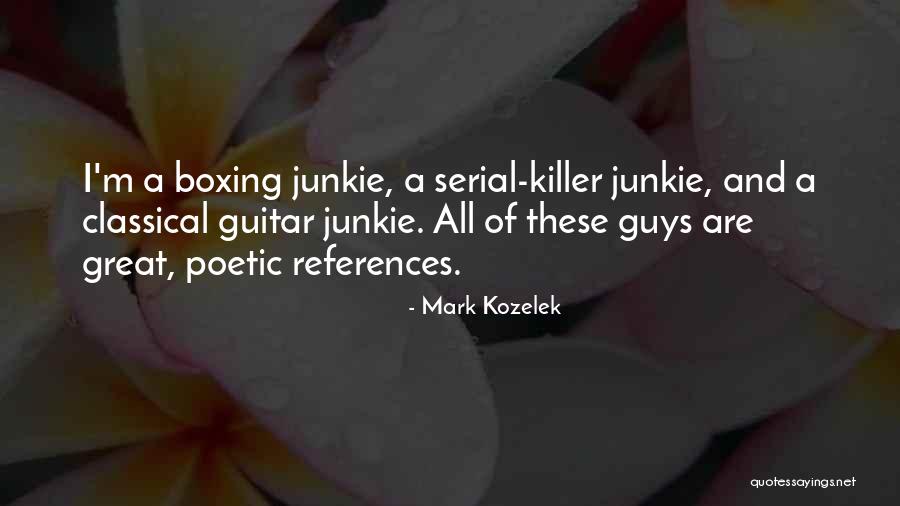 Kozelek Quotes By Mark Kozelek Kozelek Quotes By Mark Kozelek