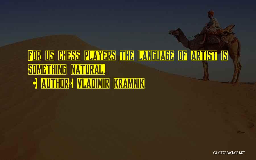 Kramnik Quotes By Vladimir Kramnik