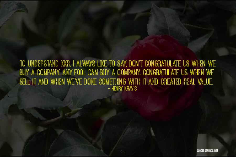 Kravis Quotes By Henry Kravis Kravis Quotes By Henry Kravis
