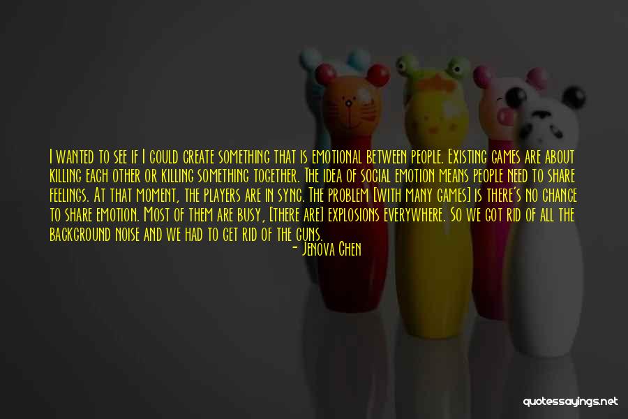 Krazed Quotes By Jenova Chen Krazed Quotes By Jenova Chen