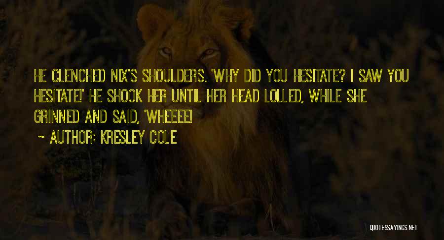 Kresley Cole Nix Quotes By Kresley Cole