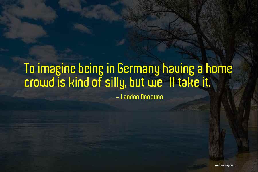 Kreuzberg California Quotes By Landon Donovan Kreuzberg California Quotes By Landon Donovan