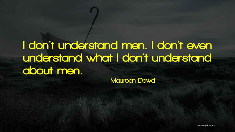 Krickstein Torres Quotes By Maureen Dowd Krickstein Torres Quotes By Maureen Dowd