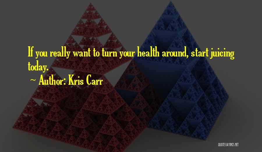 Kris Carr Quotes 798666