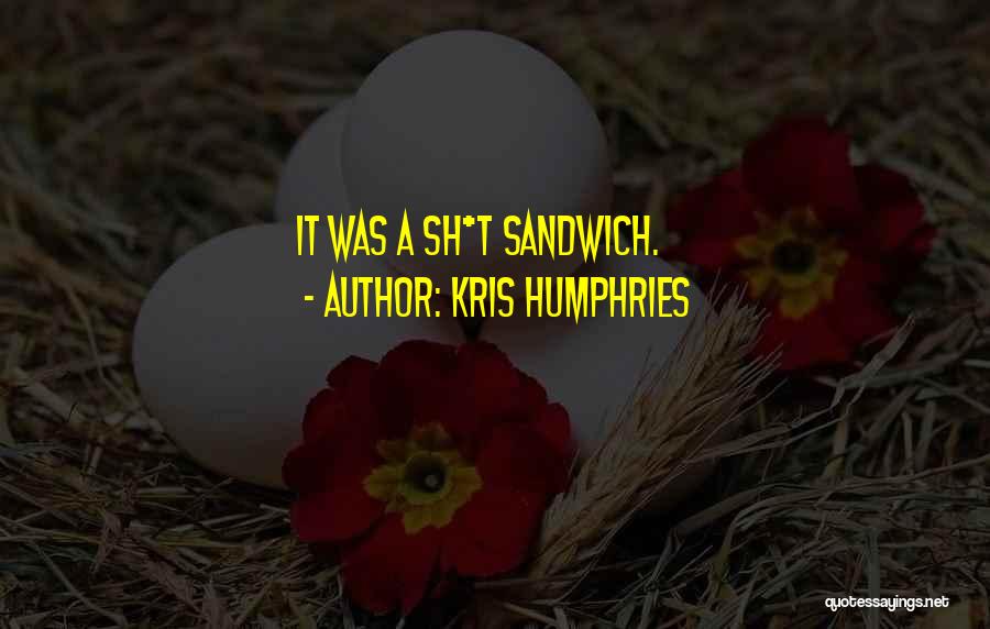 Kris Humphries Quotes 2178379