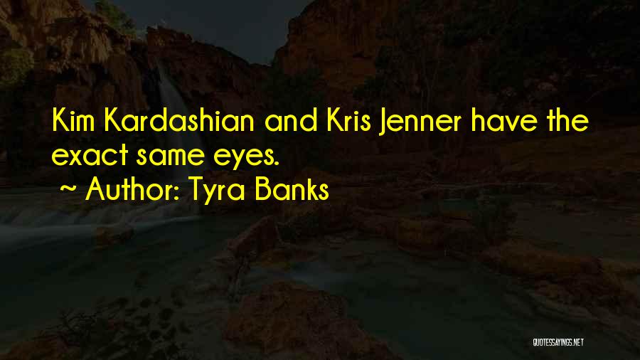 Kris Kardashian Quotes By Tyra Banks
