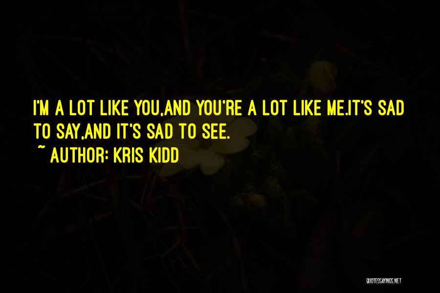 Kris Kidd Quotes 2069266