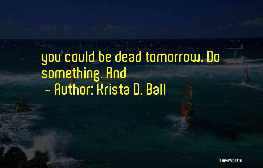 Krista D. Ball Quotes 1214973