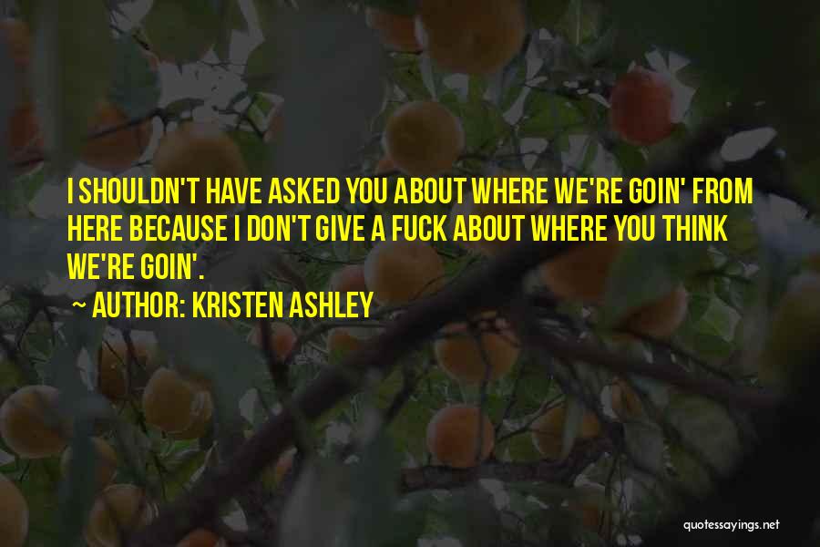 Kristen Ashley Quotes 1231842