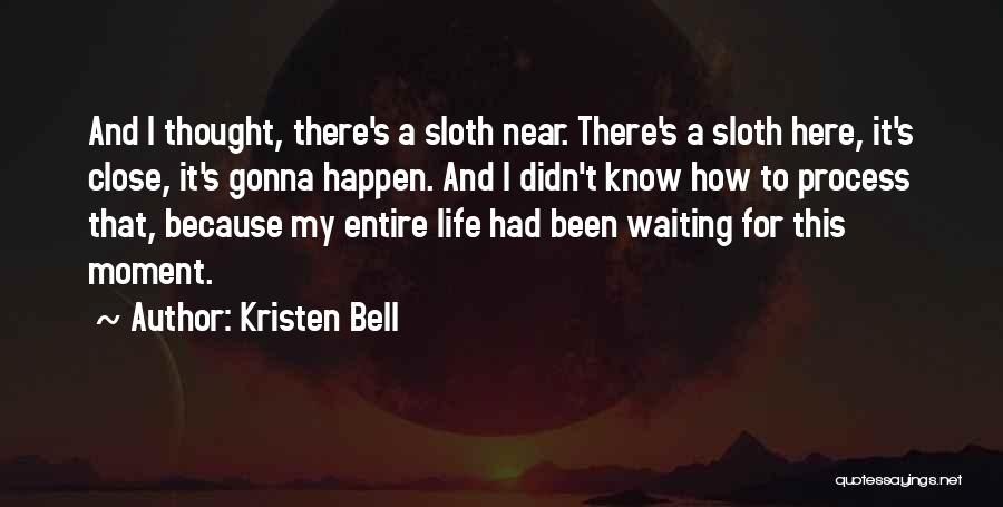 Kristen Bell Sloth Quotes By Kristen Bell