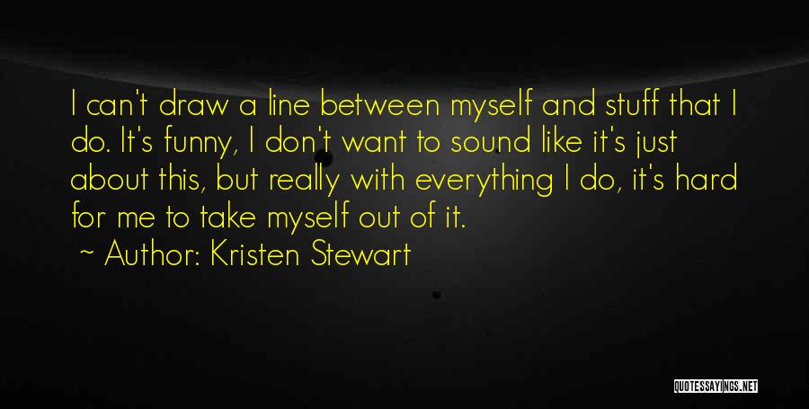 Kristen Stewart Funny Quotes By Kristen Stewart