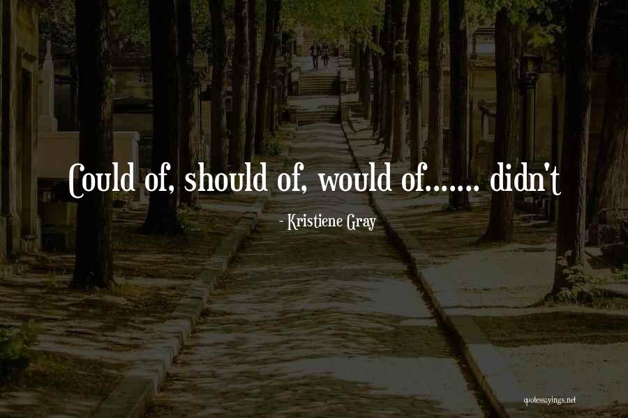 Kristiene Gray Quotes 1371058 Kristiene Gray Quotes 1371058