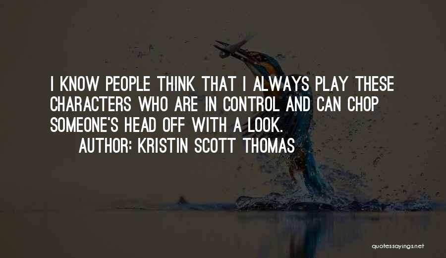 Kristin Scott Thomas Quotes 1012481